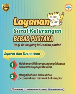PENGUMUMAN LAYANAN SURAT KETERANGAN BEBAS PUSTAKABagi siswa yang akan lulus atau pindah sekolah, jangan lupa mengurus Surat Keterangan Bebas Pustaka di Perpustakaan Arkan Cendekia📝 Syarat dan ketentuan:
✔ Tidak memiliki tanggungan pinjaman buku maupun denda perpustakaan
✔ Menghibahkan buku untuk perpustakaan minimal 2 eksemplarPastikan seluruh administrasi perpustakaan sudah diselesaikan agar proses berjalan lancar 😊Sudah bisa dilayani mulai bulan ini ya, silakan langsung saja datang ke perpustakaan, info lebih lanjut hubungi WA +62 889-9441-1032 (official Arkia Library)📍Perpustakaan Arkan Cendekia
📲 IG: @arkia_library
🌐 library.arkan.sch.id@arkan_islamicschool
@smpit_arkancendekia
@tkit_arkancendekia
@sdit_arkancendekia